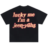 "Lucky Me I'm A Jeen-Yuhs" Tee