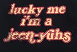 "Lucky Me I'm A Jeen-Yuhs" Tee