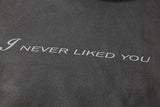 "I Never Liked You" Hoodie